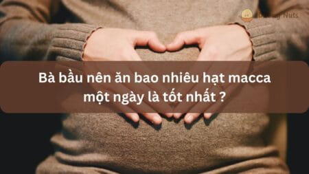 7+ Tác dụng của hạt macca với trẻ nhỏ có thể mẹ chưa biết